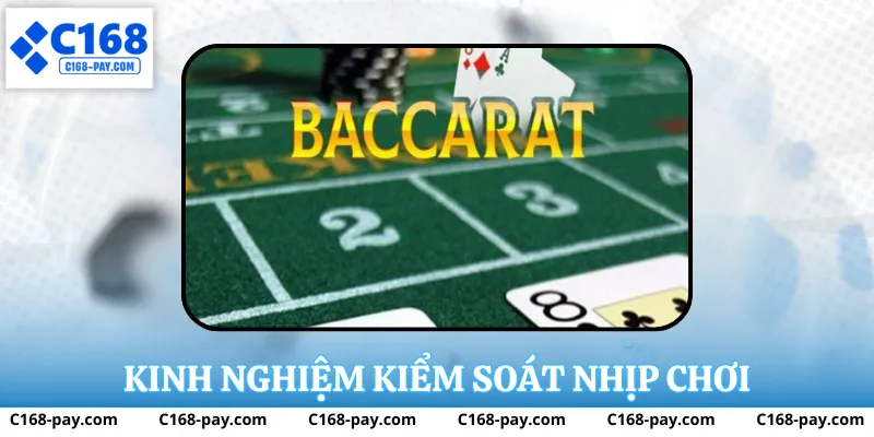 Kinh Nghiệm Chơi Baccarat Tại C168 Cho Người Muốn Chơi Lâu Dài 4 Kinh nghiệm kiểm soát nhịp chơi