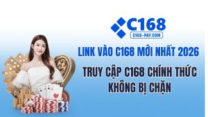 Link Vào C168 Mới Nhất 2026 – Truy Cập C168 Chính Thức Không Bị Chặn